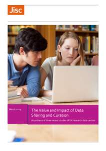 MarchThe Value and Impact of Data Sharing and Curation A synthesis of three recent studies of UK research data centres