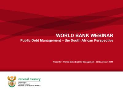 WORLD BANK WEBINAR Public Debt Management – the South African Perspective Presenter: Thembi Mda | Liability Management | 20 November[removed]