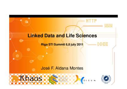 Linked Data and Life Sciences Riga STI Summit 6,8 july 2011 José F. Aldana Montes  Life Sciences Linked Data