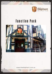 Function Pack  w w w. t h e e l e p h a n t . c o m . a u About The Elephant British Pub is a traditional English style pub located in the