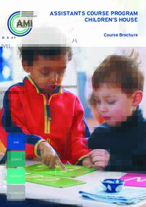 ASSISTANTS COURSE PROGRAM CHILDREN’S HOUSE Course Brochure AMI
