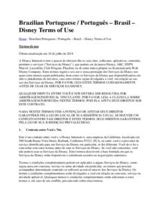 Brazilian Portuguese / Português – Brasil – Disney Terms of Use Home / Brazilian Portuguese / Português – Brasil – Disney Terms of Use Termos de uso Última atualização em 10 de julho de 2014 A Disney Interac