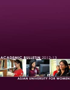 1  TheAsian University for Women Academic Bulletin outlines all academic requirements for the students of the Asian University for Women. All students who have enrolled in the undergraduate program during the 2