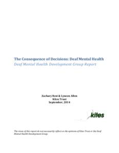 The Consequence of Decisions: Deaf Mental Health Deaf Mental Health Development Group Report Zachary Best & Lyneen Allen Kites Trust September, 2014