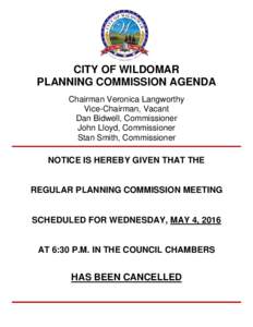CITY OF WILDOMAR PLANNING COMMISSION AGENDA Chairman Veronica Langworthy Vice-Chairman, Vacant Dan Bidwell, Commissioner John Lloyd, Commissioner