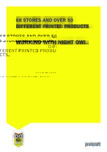 68 STORES AND OVER 50 DIFFERENT PRINTED PRODUCTS. WORKING WITH NIGHT OWL.  With over 16,000 individual items, Printcraft work closely with convenience