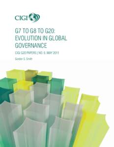 G7 to G8 to G20: Evolution in Global Governance CIGI G20 Papers | No. 6, May 2011 Gordon S. Smith