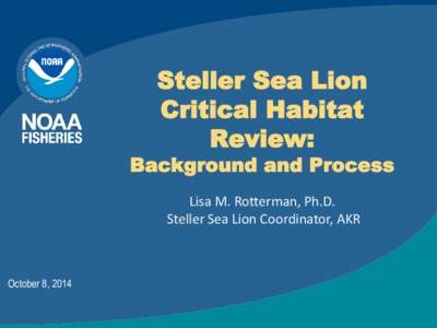 Steller Sea Lion Critical Habitat Review: Background and Process Lisa M. Rotterman, Ph.D.