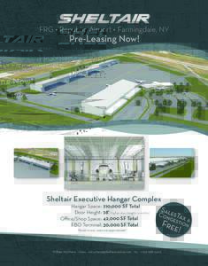 FRG • Republic Airport • Farmingdale, NY  Pre-Leasing Now! Sheltair Executive Hangar Complex Hangar Space: 210,000 SF Total