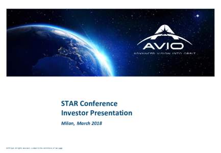 STAR Conference Investor Presentation Milan, March 2018 AVIO SpA- All rights reserved – subject to the restrictions of last page.