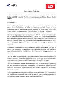 Joint Media Release  Sojitz and U&D make the final investment decision on Meteor Downs South Project 27 July 2017 Sojitz Coal Mining Pty Ltd (SCM) is very pleased to announce that along with our partner U&D