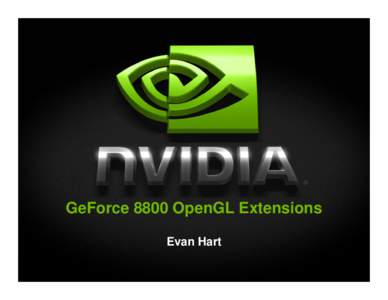 GeForce 8800 OpenGL Extensions Evan Hart Roadmap What’s different The programmable core