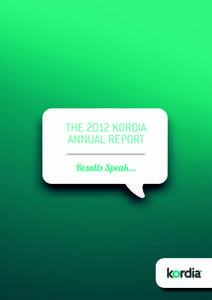 THE 2012 KORDIA ANNUAL REPORT Results Speak... KORDIA GROUP LIMITED ANNUAL REPORT FOR THE YEAR ENDED 30 JUNE 2012