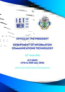 OFFICE OF THE PRESIDENT DEPARTMENT OF INFORMATION COMMUNICATIONS TECHNOLOGY ICT Week 2016 ICT EXPO (17th to 20th May 2016)