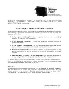 BASIC FINANCE FOR ARTISTS: DANCE EDITION WEEK TWO: Tax & Accounting 5 RULES FOR CLAIMING DEDUCTIBLE EXPENSES When deciding whether or not to claim a certain expense as a deduction, consider the following questions to hel