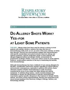 DO ALLERGY SHOTS WORK? YES--FOR AT LEAST SOME PATIENTS CHICAGO-- Allergy shots have been used for almost a century to treat patients with allergic rhinitis or asthma. But does this form of immunotherapy really work--or i