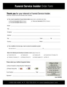 Funeral Service Insider Order Form Thank you for your interest in Funeral Service Insider. Please take a moment to fill out the information below completely. q Yes, I want to subscribe to Funeral Service Insider (please 