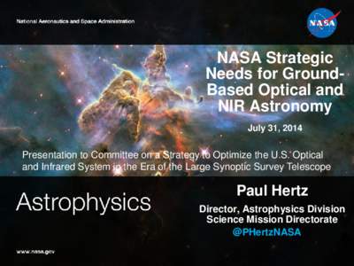 NASA Strategic Needs for GroundBased Optical and NIR Astronomy July 31, 2014  Presentation to Committee on a Strategy to Optimize the U.S. Optical