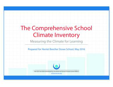 The Comprehensive School Climate Inventory Measuring the Climate for Learning Prepared for Harriet Beecher Stowe School, MayThe CSCI has been developed by the National School Climate Center (NSCC)