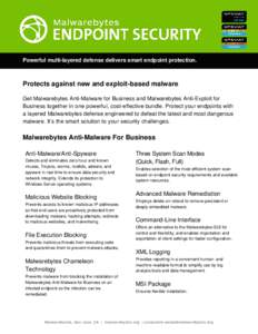 Powerful multi-layered defense delivers smart endpoint protection.  Protects against new and exploit-based malware Get Malwarebytes Anti-Malware for Business and Malwarebytes Anti-Exploit for Business together in one pow