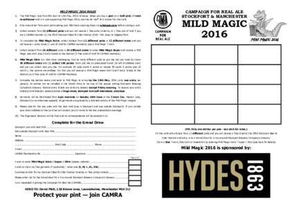 MILD MAGIC 2016 RULES 1) The Mild Magic runs from 8th April to 15th May, 2016 inclusive. When you buy a pint (or a half-pint) of cask conditioned mild in a pub supporting Mild Magic 2016, ask the bar staff for a sticker 