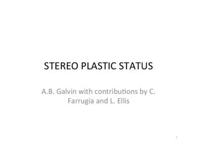 STEREO	
  PLASTIC	
  STATUS	
   A.B.	
  Galvin	
  with	
  contribu=ons	
  by	
  C.	
   Farrugia	
  and	
  L.	
  Ellis	
   1	
  
