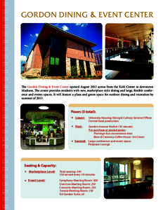 GORDON DINING  & EVENT CENTER The Gordon Dining & Event Center opened August 2012 across from the Kohl Center in downtown Madison. The center provides residents with new, marketplace-style dining and large, flexible conf