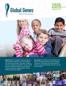 YEAR IN REVIEW  Global Genes™ is a leading rare disease advocacy organization with global reach to the worldwide rare community of patients, advocates, caregivers, and key rare disease stakeholders. Each day, Global