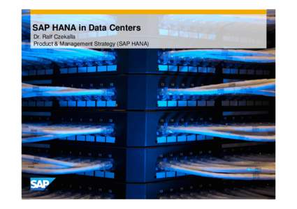 SAP HANA in Data Centers Dr. Ralf Czekalla Product & Management Strategy (SAP HANA) © 2012 SAP AG. All rights reserved.