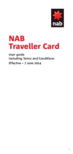 NAB Traveller Card User guide Including Terms and Conditions Effective – 7 June 2014