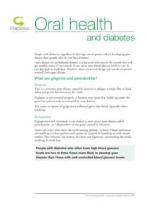 Oral health and diabetes People with diabetes, regardless of their age, are at greater risk of developing gum disease than people who do not have diabetes. Gum disease (or periodontal disease) is a bacterial infection in