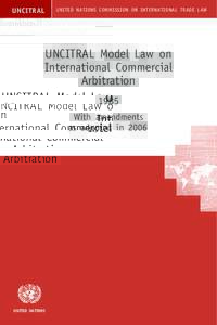 UNCITRAL Model Law on International Commercial Arbitration 1985, With amendments as adopted in 2006