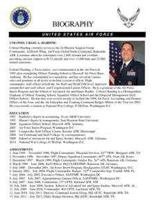 UNITED STATES AIR FORCE COLONEL CRAIG A. HARDING Colonel Harding currently serves as the 2d Mission Support Group Commander, 2d Bomb Wing, Air Force Global Strike Command, Barksdale AFB, Louisiana where he commands over 