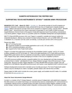 GUMSTIX INTRODUCES THE PEPPER SBC SUPPORTING TEXAS INSTRUMENTS’ SITARA™ AM3359 ARM® PROCESSOR REDWOOD CITY, Calif. —March 21, 2013— Gumstix, Inc., the premier provider of Linux®computers-onmodule for electronic
