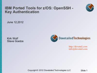 IBM Ported Tools for z/OS: OpenSSH Key Authentication June 12,2012 Kirk Wolf Steve Goetze http://dovetail.com