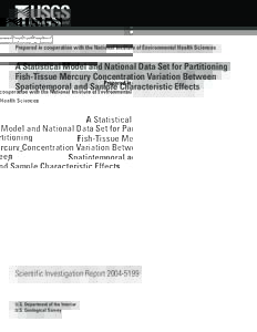 Prepared in cooperation with the National Institute of Environmental Health Sciences  A Statistical Model and National Data Set for Partitioning Fish-Tissue Mercury Concentration Variation Between Spatiotemporal and Samp