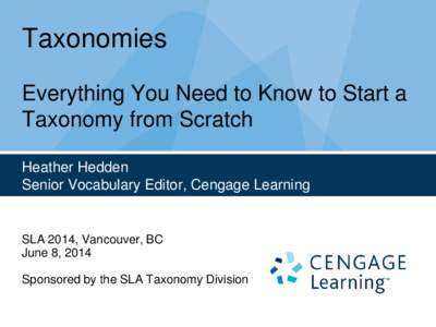 Taxonomies Everything You Need to Know to Start a Taxonomy from Scratch Heather Hedden Senior Vocabulary Editor, Cengage Learning