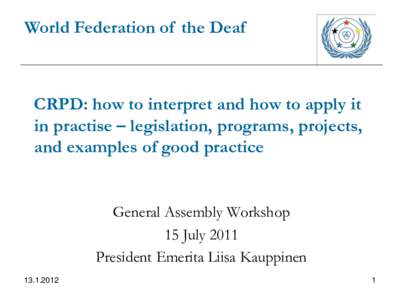 World Federation of the Deaf  CRPD: how to interpret and how to apply it in practise – legislation, programs, projects, and examples of good practice