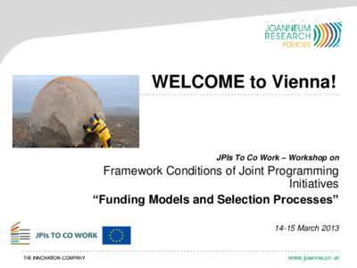 WELCOME to Vienna!  JPIs To Co Work – Workshop on Framework Conditions of Joint Programming Initiatives