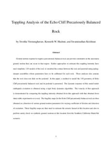 Toppling Analysis of the Echo Cliff Precariously Balanced Rock by Swetha Veeraraghavan, Kenneth W. Hudnut, and Swaminathan Krishnan Abstract Ground motion required to topple a precariously balanced rock can provide const