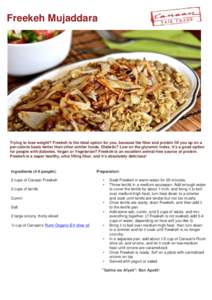 Freekeh Mujaddara 	
   Trying to lose weight? Freekeh is the ideal option for you, because the fiber and protein fill you up on a per-calorie basis better than other similar foods. Diabetic? Low on the glycemic index, i