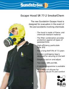 Escape Hood SR 77-2 Smoke/Chem The new Sundström Escape Hood is designed for evacuation in the event of fire and accidents involving chemicals -	 The hood is made of flame- and chemicals-resistant material