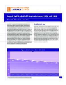 | WWW.CFRC.ILLINOIS.EDU |  | PH:  |  Trends in Illinois Child Deaths Between 2004 and 2013 Tamara Fuller, Michael T. Braun, & Saijun Zhang  In an effort to understand existing child deaths an