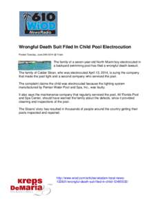 Wrongful Death Suit Filed In Child Pool Electrocution Posted Tuesday, June 24th 2014 @ 11am The family of a seven-year-old North Miami boy electrocuted in a backyard swimming pool has filed a wrongful death lawsuit. The 