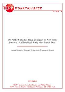 WORKING PAPER N° Do Public Subsidies Have an Impact on New Firm Survival? An Empirical Study with French Data LIONEL DÉSIAGE, RICHARD DUHAUTOIS, DOMINIQUE REDOR