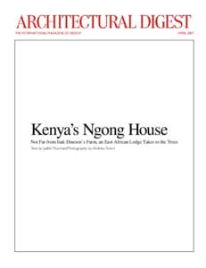 THE INTERNATIONAL MAGAZINE OF DESIGN  Kenya’s Ngong House Not Far from Isak Dinesen’s Farm, an East African Lodge Takes to the Trees Text by Judith Thurman/Photography by Andrew Twort