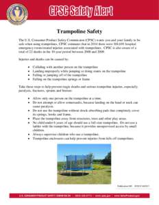 Trampoline Safety The U.S. Consumer Product Safety Commission (CPSC) wants you and your family to be safe when using trampolines. CPSC estimates that in 2014 there were 104,691 hospital emergency room-treated injuries as