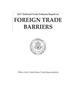 2017 National Trade Estimate Report on  FOREIGN TRADE BARRIERS  Office of the United States Trade Representative