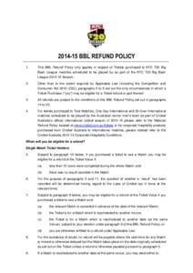 [removed]BBL REFUND POLICY 1. This BBL Refund Policy only applies in respect of Tickets purchased to KFC T20 Big Bash League matches scheduled to be played by as part of the KFC T20 Big Bash League[removed]Season.