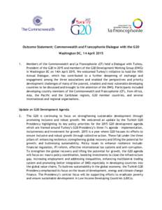 Outcome Statement: Commonwealth and Francophonie Dialogue with the G20 Washington DC, 14 AprilMembers of the Commonwealth and La Francophonie (CF) held a Dialogue with Turkey, President of the G20 in 2015 and me